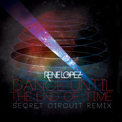 Rene Lopez-Dance Until The End Of Time (Secret Circuit Remix)