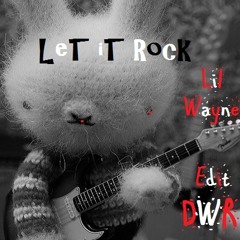 Let It Rock - Lil Wayne - DWR Rock Edit