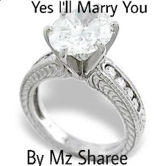 Yes I'll Marry You by Mz Sharee
