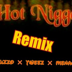 "Hot Nigga"(remix)ft. Buzzo x Tweez x Menace