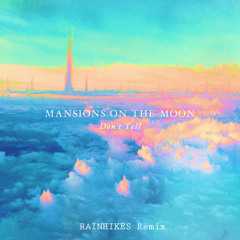 Mansions on the Moon - Don't Tell (RAINHIKES Remix)
