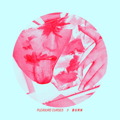 Pleasure Curses - Burn