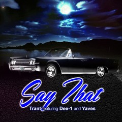 Trant - Say That ft. Dee-1 & Yaves