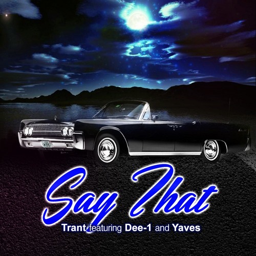 Trant - Say That ft. Dee-1 & Yaves