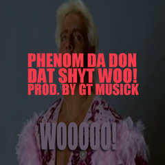 Phenom Da DON - Dat Shyt WOO!