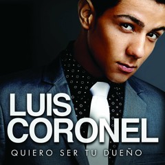 Luis Coronel - Me Muero Por Verte(Quiero Ser Tu Dueño 2014)