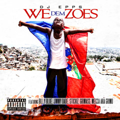 (DIRTY) DJ Epps "We Dem Zoes" Feat. Jimmy Dade, Billy Blue, Grimass, Mecca, & Stichiz