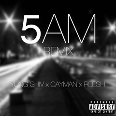 Yung Shiv X Cayman Cline X Reesh | (5AM Remix) (Prod. C-Sick)