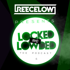 Reece Low Presents Locked & Lowded Episode #4