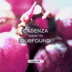 Cadenza Podcast | 136 - Dubfound (Cycle)