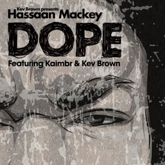 Kev Brown & Hassaan Mackey feat. Kaimbr "Dope"