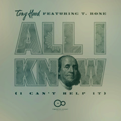 All I Know (I Can't Help It) Ft. T.Rone