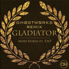 More Kords Ft. TMT - Gladiator (GH0STW0RKS Remix)