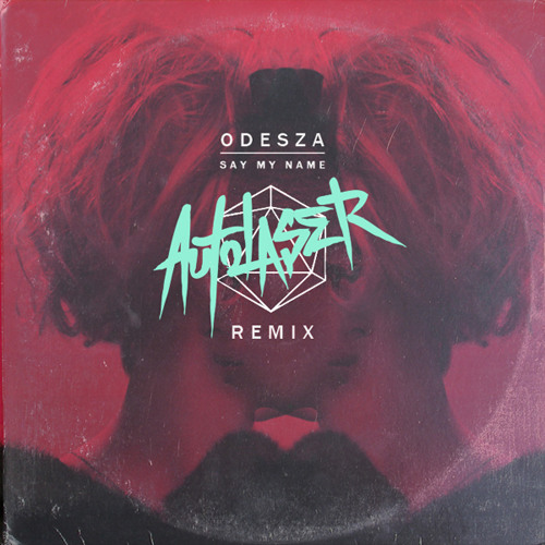 Odesza - Say My Name (AutoLaser Remix)