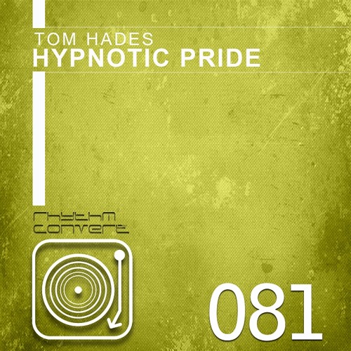 Tom Hades - Hypnotic Pride (Original Mix) [Rhythm Converted]