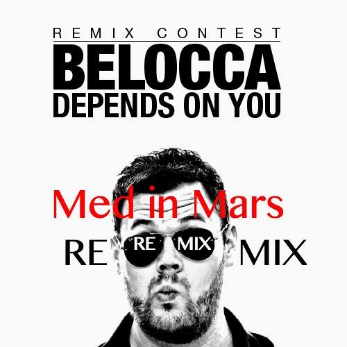 Beatport Remix Contest  Belocca - Depends On You ( Med In Mars Rmx )