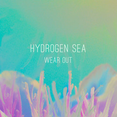 Hydrogen Sea - Wear Out (NTEIBINT Remix)
