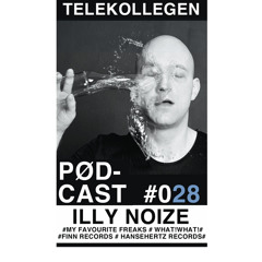TELEKOLLEGEN PODCAST #028 mixed by Illy Noize (WHAT!WHAT! RECORDS, MY FAVOURITE FREAKS) 30.09.2014