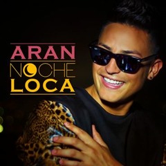 ARAN - NOCHE LOCA