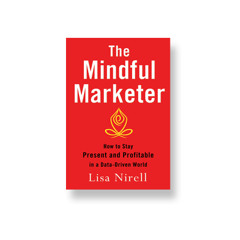 Podcast 481: The Mindful Marketer with Lisa Nirell