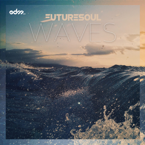 Futuresoul - Waves [EDM.Com Exclusive]