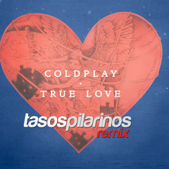 Coldplay - True Love(Tasos Pilarinos Remix)