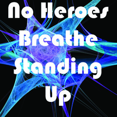 No Heroes Breathe Standing Up