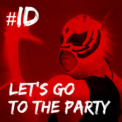 ID - LET'S GO TO THE PARTY