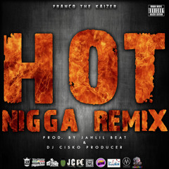 Hot Nigga (Remix Freestyle) (Prod. By Jahlil Beat & Dj Cisko Producer) - Franco The Kaizer