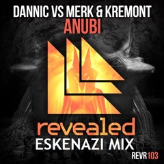 Dannic vs Merk & Kremont - Anubi (Eskenazi Mix)[OUT NOW!]