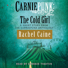 CARNIEPUNK: THE COLD GIRL Audiobook Excerpt