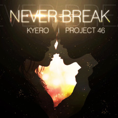Kyero ft. Project 46- Never Break (Original Mix) [Free Download]