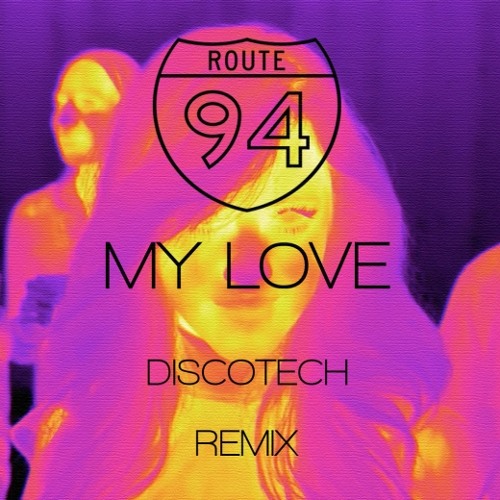 Stream Route 94 - My Love (DiscoTech Remix) by Your EDM's Collection |  Listen online for free on SoundCloud