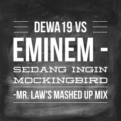 Dewa 19 Vs Eminem - Sedang Ingin Mockingbird ( Mr. Law's Mashed Up Mix )