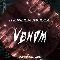 Thunder Moose- Venom (Original Mix) free download