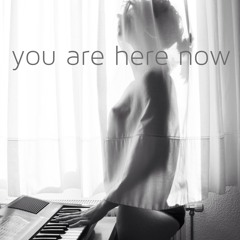 You Are Here Now