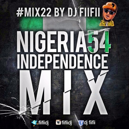 Stream MIX22 BY DJ FIIFII NIGERIA INDEPENDENCE MIX (2014) by Dj FiiFii