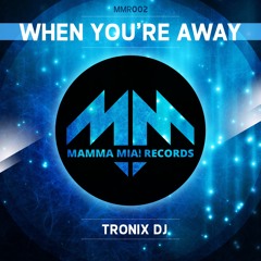 Tronix Dj - When You're Away (Vankilla Vs. Benjiro Storm Remix)// MAMMA MIA! //