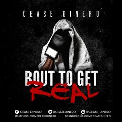 Cease Dinero - Bout 2 Get Real