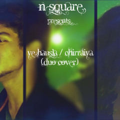 Ye Hausla l Chirraiya (duo cover) l N Square Cover Sessions l feat. Gautam Singh, Nidhi Pandit