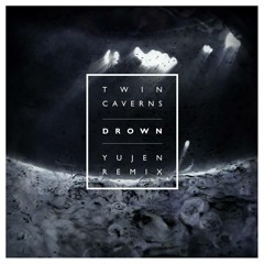 Twin Caverns ~ Drown ~ Yujen Remix