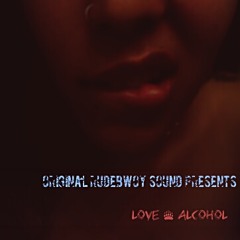 Original RudeBwoy Sound Presents: Love & Alcohol