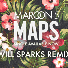 Maroon 5 - Maps (Will Sparks Remix)*FREE DOWNLOAD*