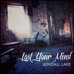 Kendall Lake - Lost Your Mind