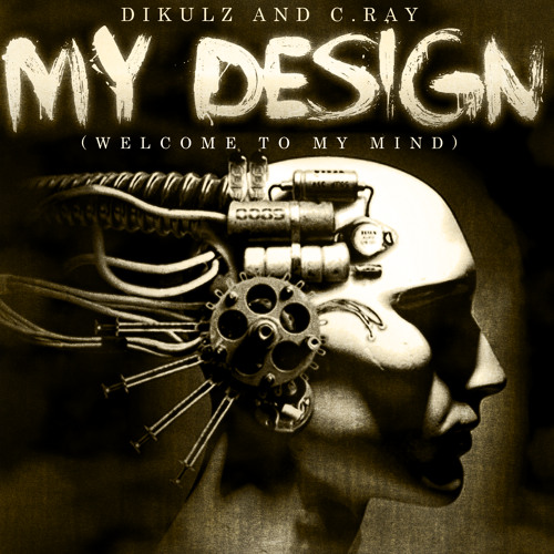 Dikulz & C. Ray Present: My Design [In My Mind] (Produced By C. Ray & Dikulz)