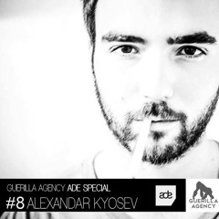 Alexandar Kyosev Guerilla Agency Exclusive Mix 0:8 *ADE SPECIAL*