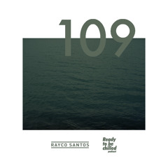 READY To Be CHILLED Podcast 109 mixed by Rayco Santos