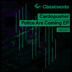 CWS007 - Cardopusher - Police Are Coming EP (snippets). Out on Oct 6th 2014!
