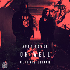 Abby Power Ft Genesis Elijah - Oh Well (Prod By Peter Geary)