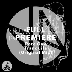 Full Premiere: Pete Oak - Tranquila (Original Mix)